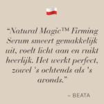 Tekstafbeelding met quote van Beata: Natural Magic™ Firming Serum smeert gemakkelijk uit, voelt licht aan en ruikt heerlijk. Het werkt perfect, zowel ’s ochtends als ’s avonds.