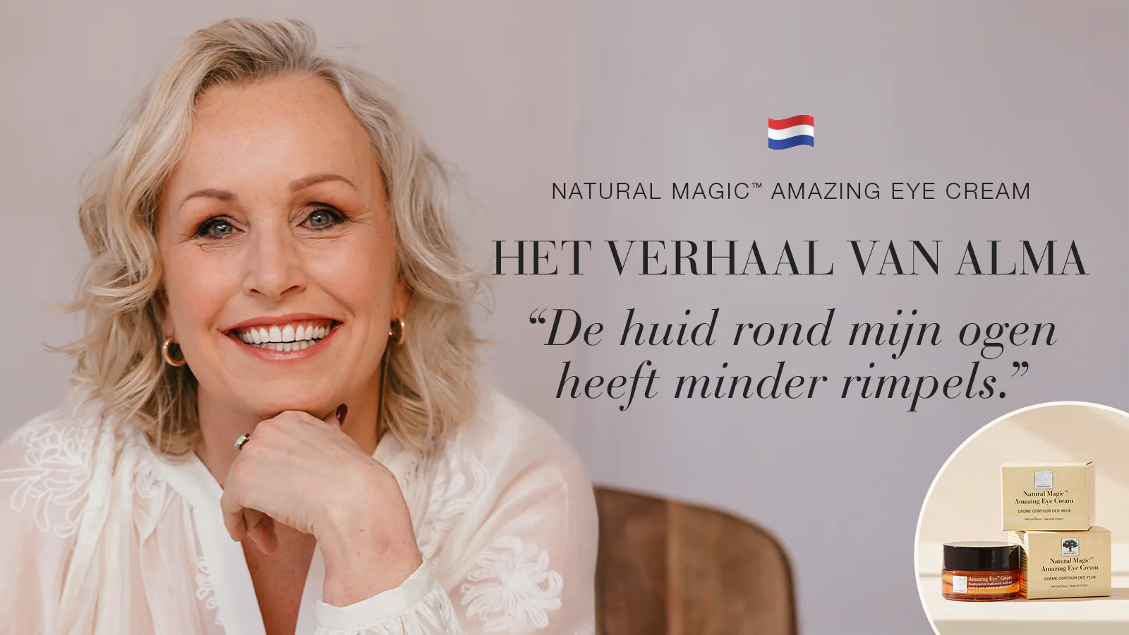 Een rustigere huid en frissere uitstraling 35 Natural Magic™ anti-ageing huidverzorging testimonial van Alma met quote over haar ervaring.