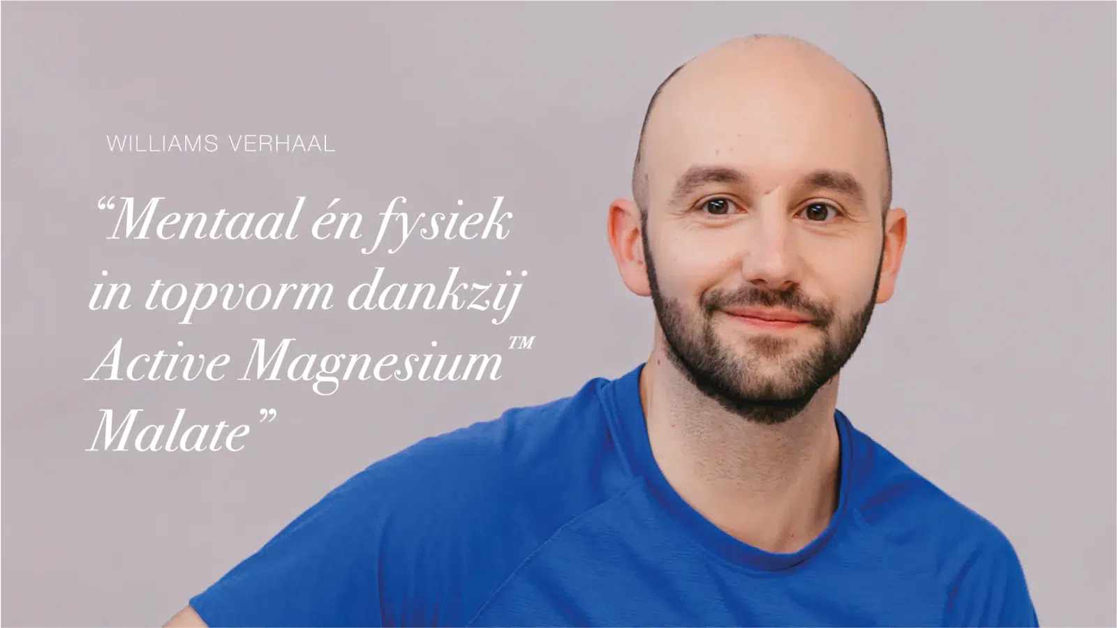 Glimlachende man met tekst Williams verhaal mentaal én fysiek in topvorm dankzij Active Magnesium™ Malate.