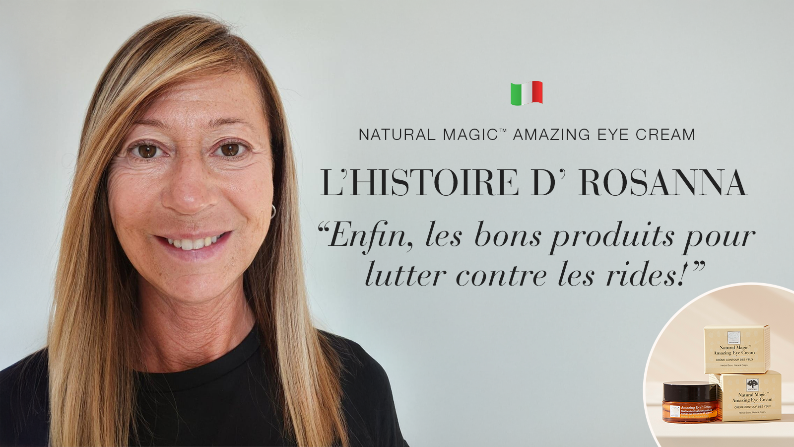 The People 24 i NaturalMagic AmazingEye Testimonial banner Rosanna IT 2025 FR DesktopMobile 1
